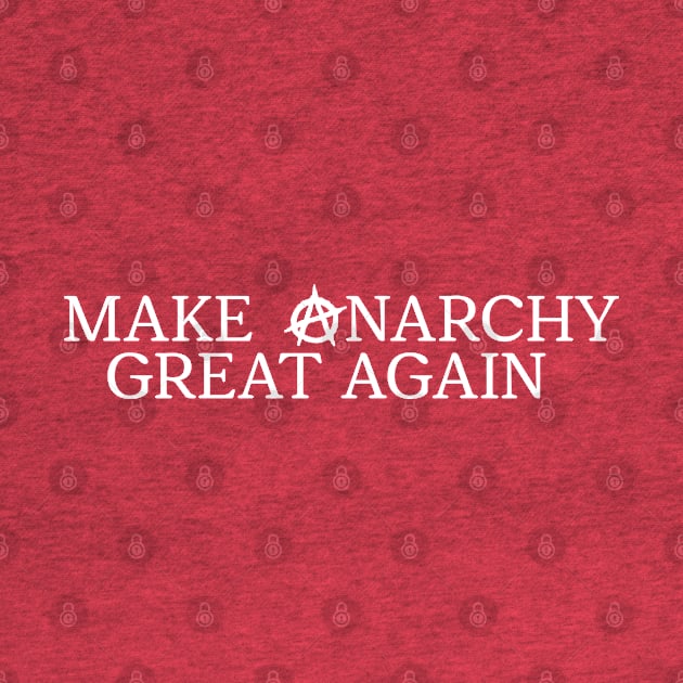 MAKE ANARCHY GREAT AGAIN - Punk Rock MAGA by darklordpug